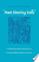 "Poor, sinning folk" : confession and conscience in Counter-Reformation Germany /