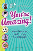 You're amazing! : a no-pressure guide to being your best self /