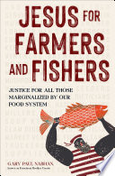 Jesus for Farmers and Fishers Justice for All Those Marginalized by Our Food System.