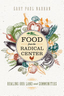 Food from the radical center : healing our land and communities /