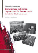 Conquistare la libertà, organizzare la democrazia : storia del Pci di Padova (1921-1991) /