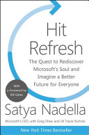 Hit refresh : the quest to rediscover Microsoft's soul and imagine a better future for everyone /
