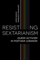 Resisting sectarianism : queer activism in postwar Lebanon /
