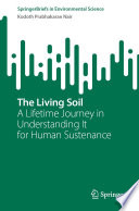 The living soil : a lifetime journey in understanding it for human sustenance /