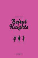 Beirut knights : Lebanese dating disasters /