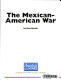 The Mexican-American War /