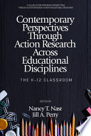 Contemporary Perspectives Through Action Research Across Educational Disciplines : The K-12 Classroom.