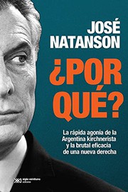 ¿Por qué? : la rápida agonía de la Argentina kirchnerista y la brutal eficacia de una nueva derecha /