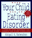 When your child has an eating disorder : a step-by-step workbook for parents and other caregivers /