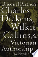 Unequal partners : Charles Dickens, Wilkie Collins, and Victorian authorship /