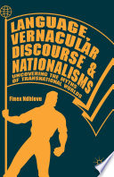 Language, vernacular discourse and nationalisms : uncovering the myths of transnational worlds /