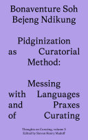 Pidginization as curatorial method : messing with languages and praxes of curating /