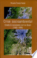 Crise socioambiental : estado & sociedade civil no Brasil, 1982-1998 /