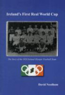 Ireland's first real World Cup : [the story of the 1924 Ireland Olympic football team] /
