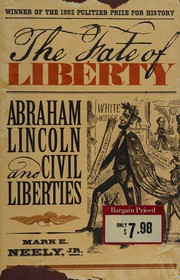 The fate of liberty : Abraham Lincoln and civil liberties /