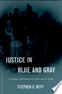 Justice in blue and gray a legal history of the Civil War /