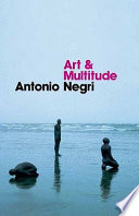 Art and multitude: nine letters on art, followed by Metamorphoses: art and immaterial labour /