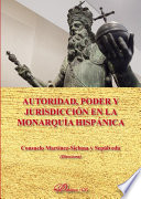 Autoridad, poder y jurisdiccion en la monarquia hispanica /