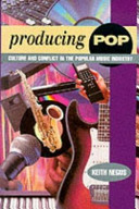 Producing pop : culture and conflict in the popular music industry /