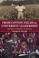From cotton fields to university leadership : all eyes on Charlie, a memoir /