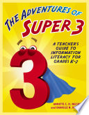 The adventures of Super3 : a teacher's guide to information literacy for grades K-2 /