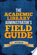 The academic library administrator's field guide /
