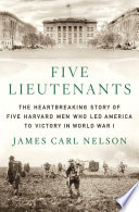 Five lieutenants : the heartbreaking story of five Harvard men who led America to victory in World War I /