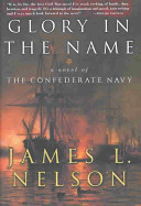 Glory in the name : a novel of the Confederate Navy /