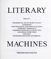 Literary machines : the report on, and of, Project Xanadu concerning word processing, electronic publishing, hypertext, thinkertoys, tomorrow's intellectual revolution, and certain other topics including knowledge, education and freedom /