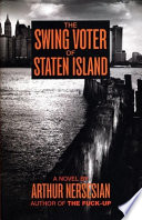 The swing voter of Staten Island : a novel /