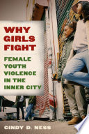 Why girls fight : female youth violence in the inner city /