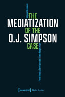 The mediatization of the O.J. Simpson case : from reality television to filmic adaptation /