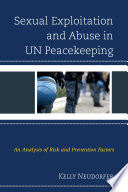 Sexual exploitation and abuse in UN peacekeeping : an analysis of risk and prevention factors /