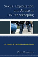 Sexual exploitation and abuse in UN peacekeeping : an analysis of risk and prevention factors /