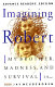 Imagining Robert : my brother, madness, and survival : a memoir /