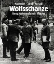 Wolfsschanze : Hitlers Machtzentrale im II. Weltkrieg /