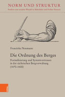 Die Ordnung des Berges : Formalisierung und Systemvertrauen in der sächsischen Bergverwaltung (1470-1600) /
