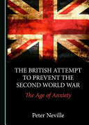 The British attempt to prevent the Second World War : the age of anxiety /