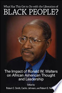 What has this got to do with the liberation of Black people? : the impact of Ronald W. Walters on African American thought and leadership /