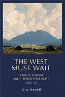 The west must wait : County Galway and the Irish Free State, 1922-32 /