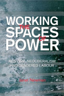 Working the spaces of power : activism, neoliberalism and gendered labour /
