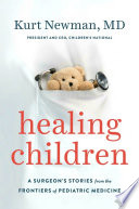 Healing children : a surgeon's stories from the frontiers of pediatric medicine /