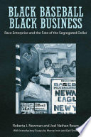 Black baseball, black business : race enterprise and the fate of the segregated dollar /