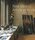 New Mexico artists at work /