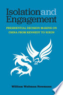 Isolation and engagement : presidential decision making on China from Kennedy to Nixon /