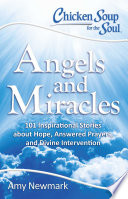 Chicken Soup for the Soul : 101 Inspirational Stories about Hope, Answered Prayers, and Divine Intervention.