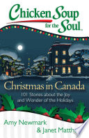 Chicken Soup for the Soul : 101 Stories about the Joy and Wonder of the Holidays, Canadian Style!.