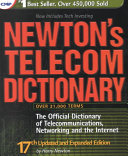 Newton's telecom dictionary : the official dictionary of telecommunications networking and Internet /