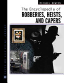 The encyclopedia of bank robberies, heists, and capers /