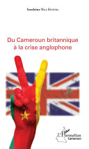 Du Cameroun britannique à la crise anglophone /
